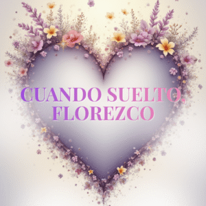 Cuando suelto, florezco