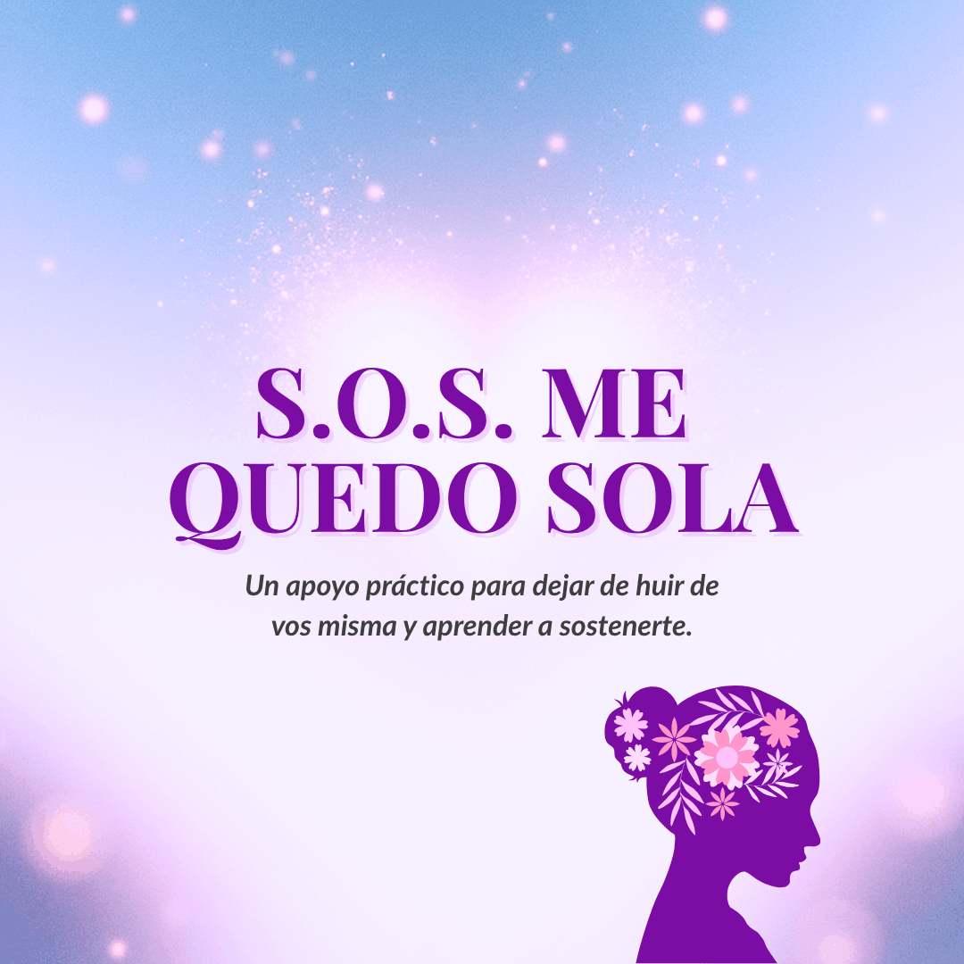 S.O.S. Me quedo sola: Un apoyo práctico para dejar de huir de vos misma y aprender a sostenerte.