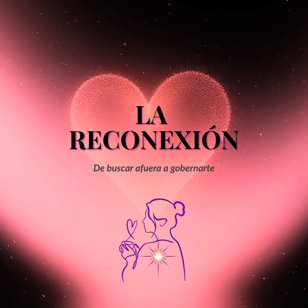 La Reconexión: De buscar afuera a habitar tu poder