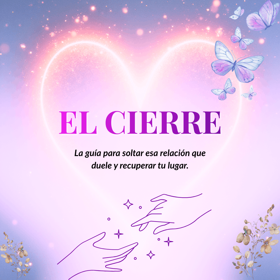 El Cierre: La guía para soltar esa relación que duele y recuperar tu lugar