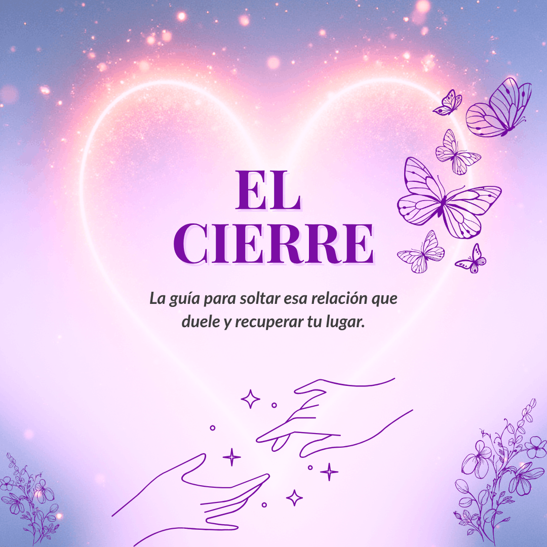 El Cierre: La guía para soltar esa relación que duele y recuperar tu lugar
