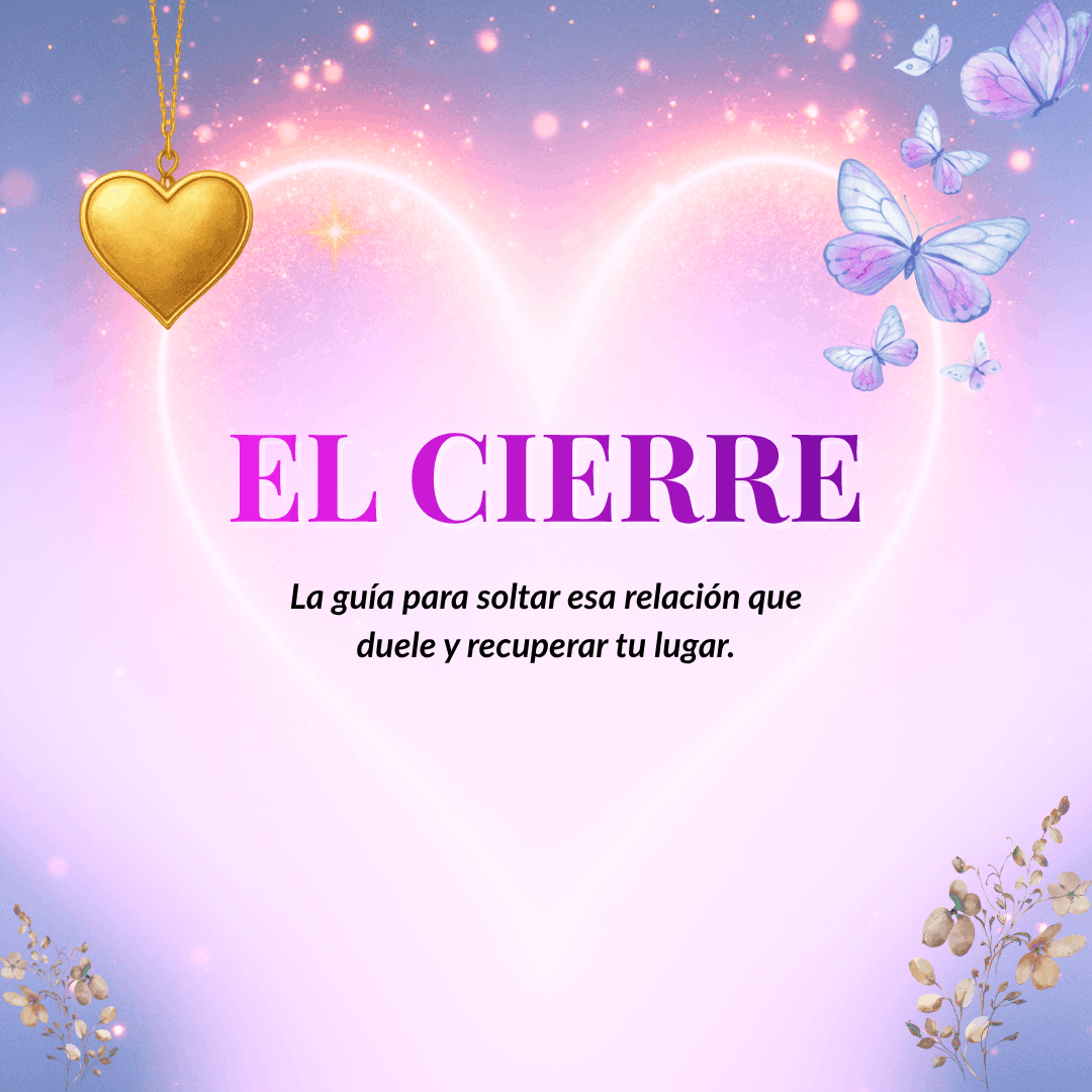 El Cierre: La guía para soltar esa relación que duele y recuperar tu lugar