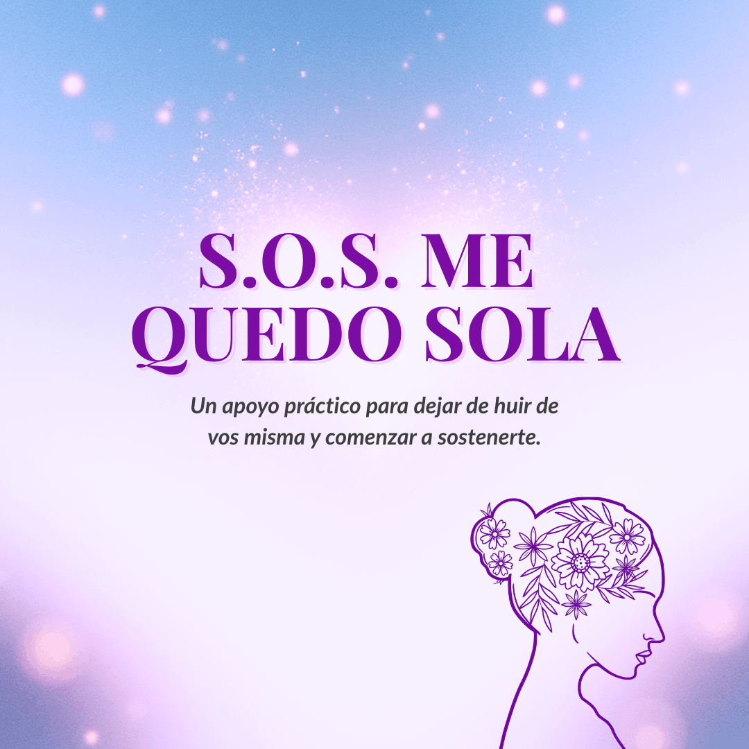 S.O.S. Me quedo sola: Un apoyo práctico para dejar de huir de vos misma y comenzar a sostenerte.